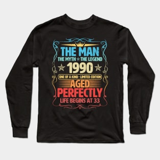 The Man 1990 Aged Perfectly Life Begins At 33rd Birthday Long Sleeve T-Shirt